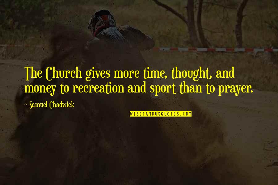 Church And Money Quotes By Samuel Chadwick: The Church gives more time, thought, and money