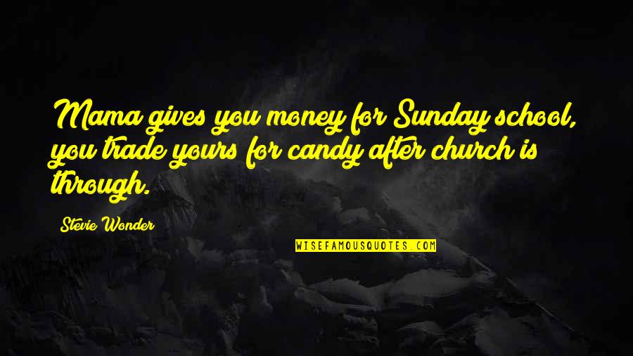 Church And Money Quotes By Stevie Wonder: Mama gives you money for Sunday school, you