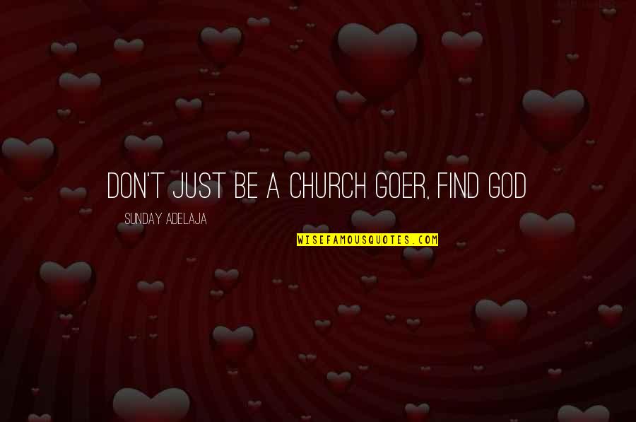 Church And Money Quotes By Sunday Adelaja: Don't just be a church goer, find God