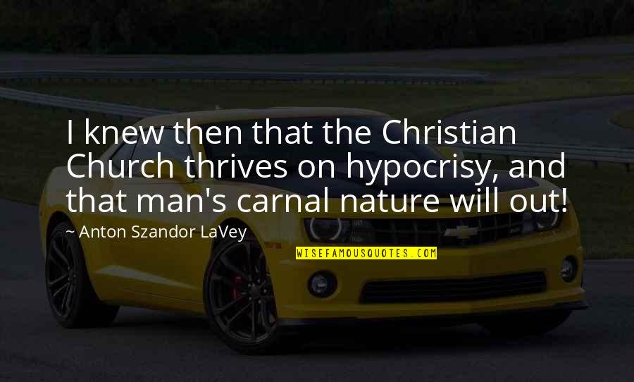 Church And Nature Quotes By Anton Szandor LaVey: I knew then that the Christian Church thrives