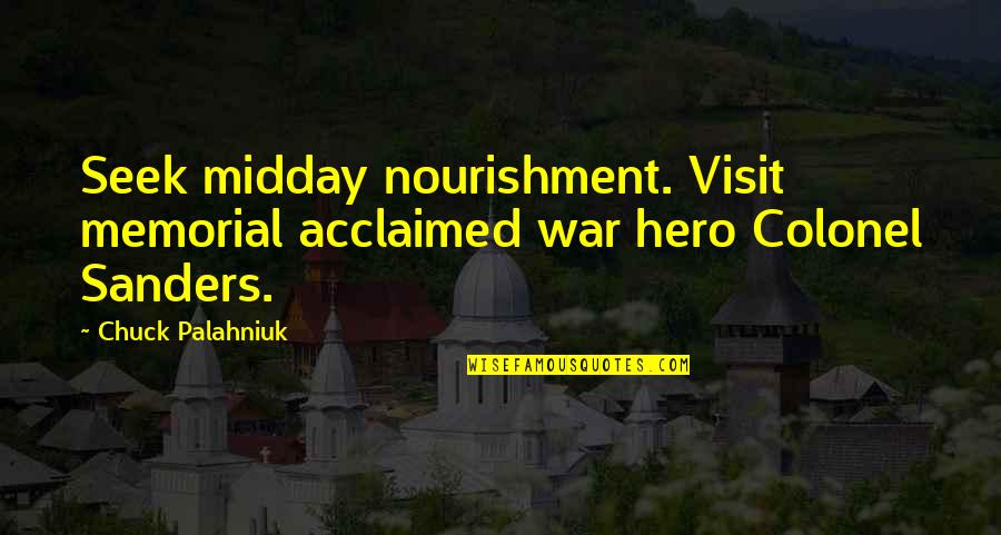 Church And Nature Quotes By Chuck Palahniuk: Seek midday nourishment. Visit memorial acclaimed war hero