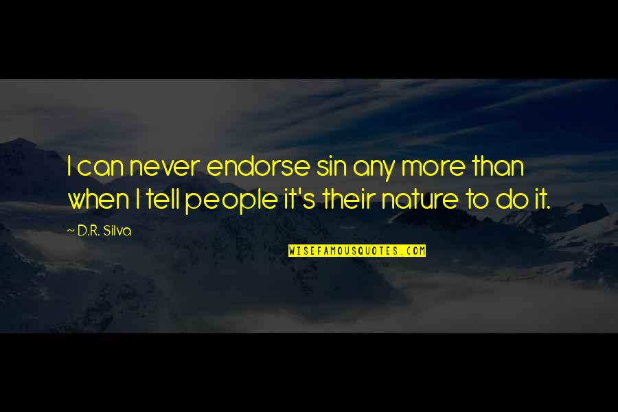 Church And Nature Quotes By D.R. Silva: I can never endorse sin any more than