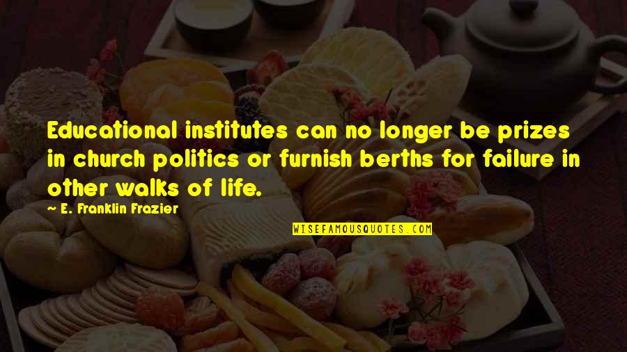 Church And Politics Quotes By E. Franklin Frazier: Educational institutes can no longer be prizes in