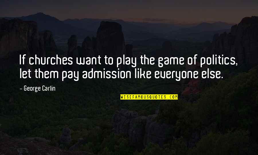 Church And Politics Quotes By George Carlin: If churches want to play the game of