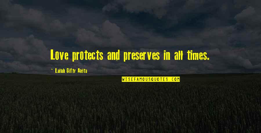 Church And Politics Quotes By Lailah Gifty Akita: Love protects and preserves in all times.