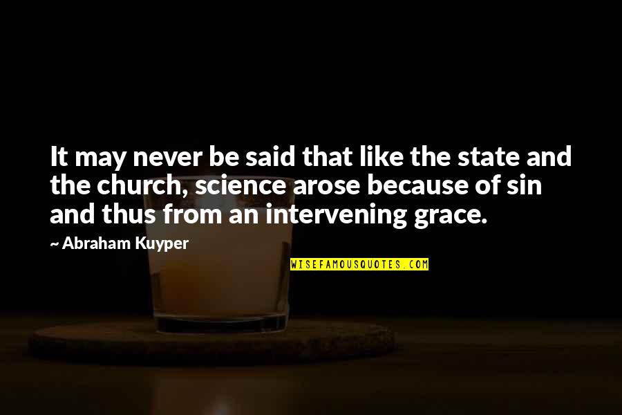 Church And State Quotes By Abraham Kuyper: It may never be said that like the