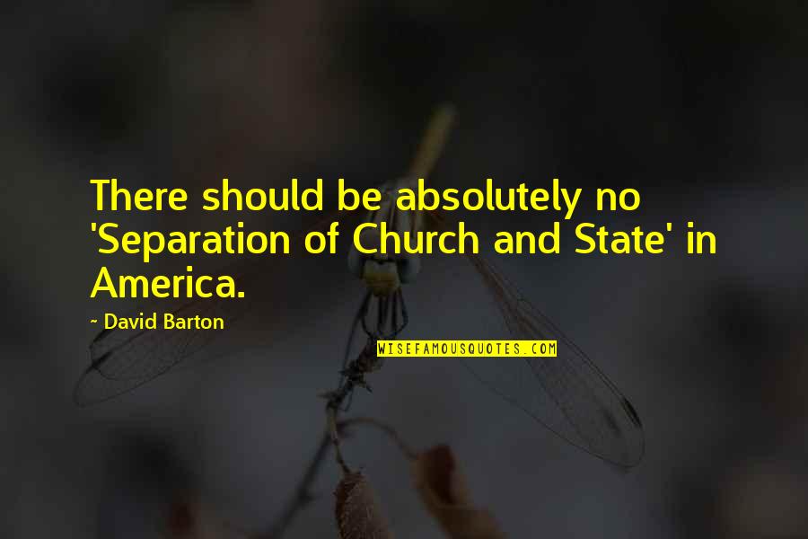 Church And State Quotes By David Barton: There should be absolutely no 'Separation of Church