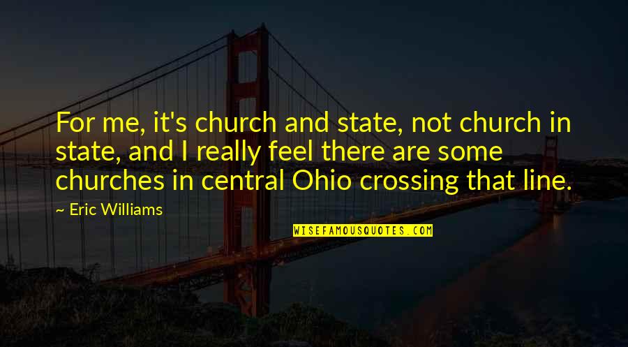 Church And State Quotes By Eric Williams: For me, it's church and state, not church