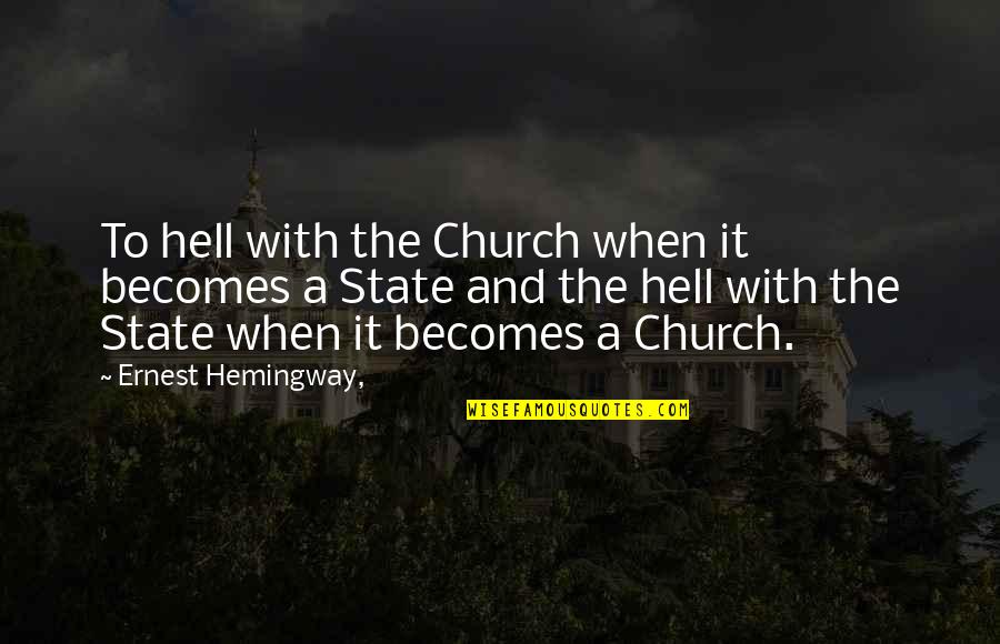 Church And State Quotes By Ernest Hemingway,: To hell with the Church when it becomes