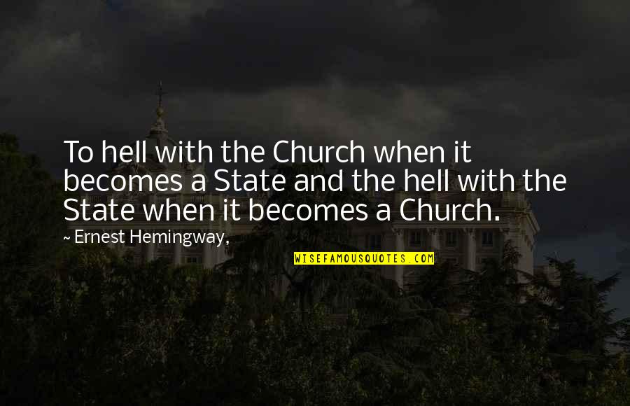 Church And State Quotes By Ernest Hemingway,: To hell with the Church when it becomes Church And State Quotes By Ernest Hemingway,: To hell with the Church when it becomes