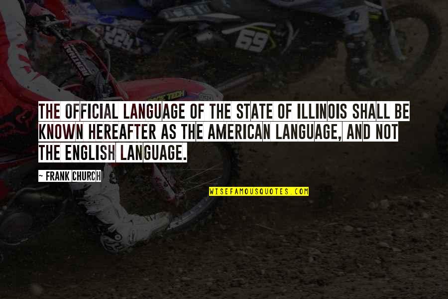 Church And State Quotes By Frank Church: The official language of the State of Illinois Church And State Quotes By Frank Church: The official language of the State of Illinois