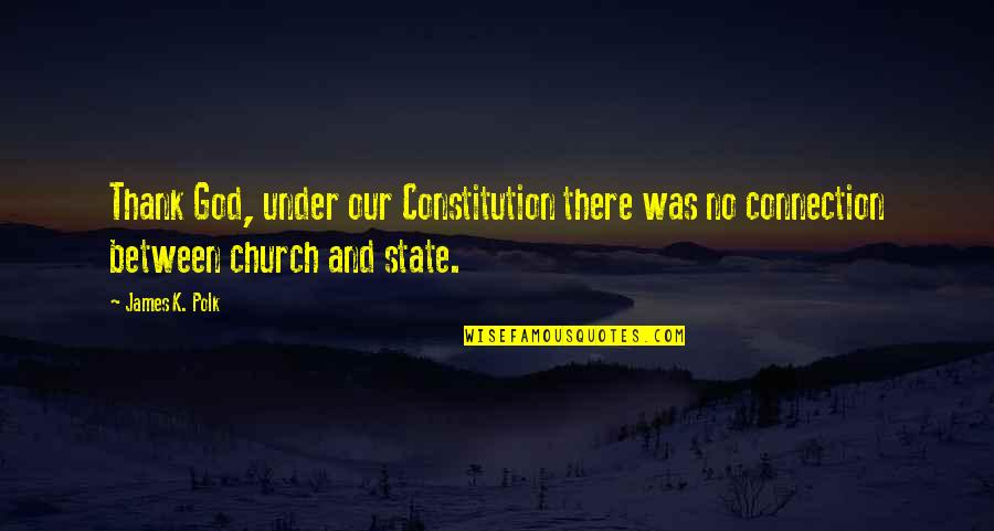 Church And State Quotes By James K. Polk: Thank God, under our Constitution there was no