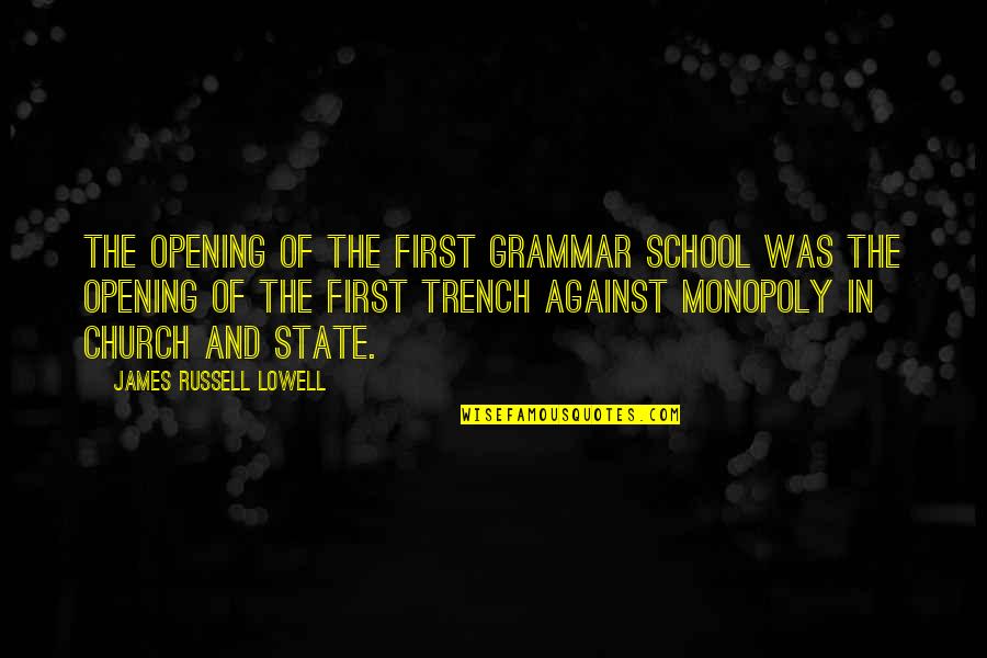 Church And State Quotes By James Russell Lowell: The opening of the first grammar school was