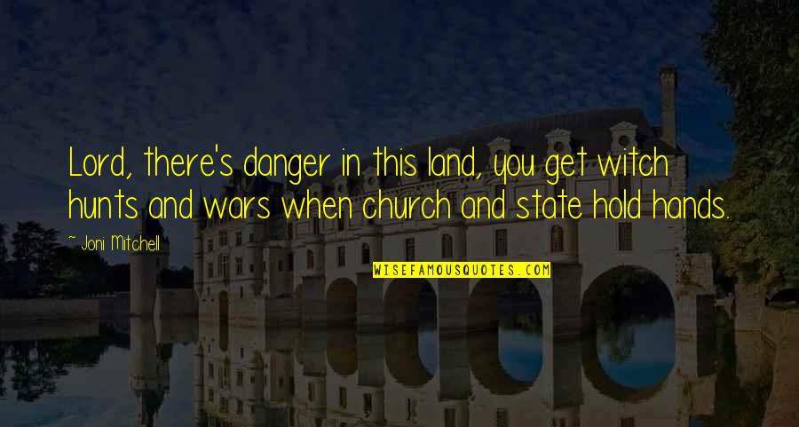 Church And State Quotes By Joni Mitchell: Lord, there's danger in this land, you get