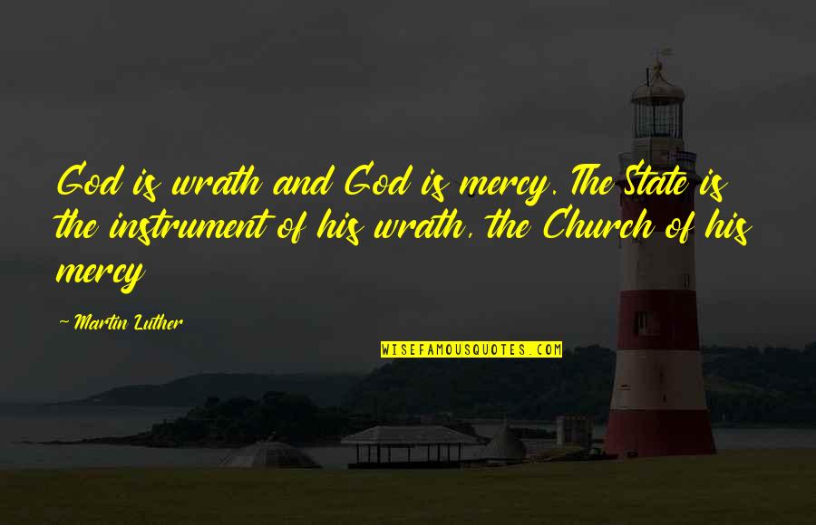 Church And State Quotes By Martin Luther: God is wrath and God is mercy. The