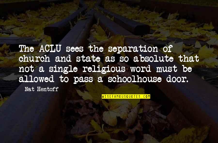 Church And State Quotes By Nat Hentoff: The ACLU sees the separation of church and
