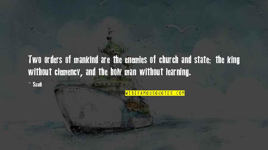 Church And State Quotes By Saadi: Two orders of mankind are the enemies of