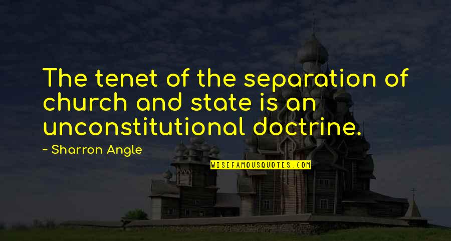 Church And State Quotes By Sharron Angle: The tenet of the separation of church and