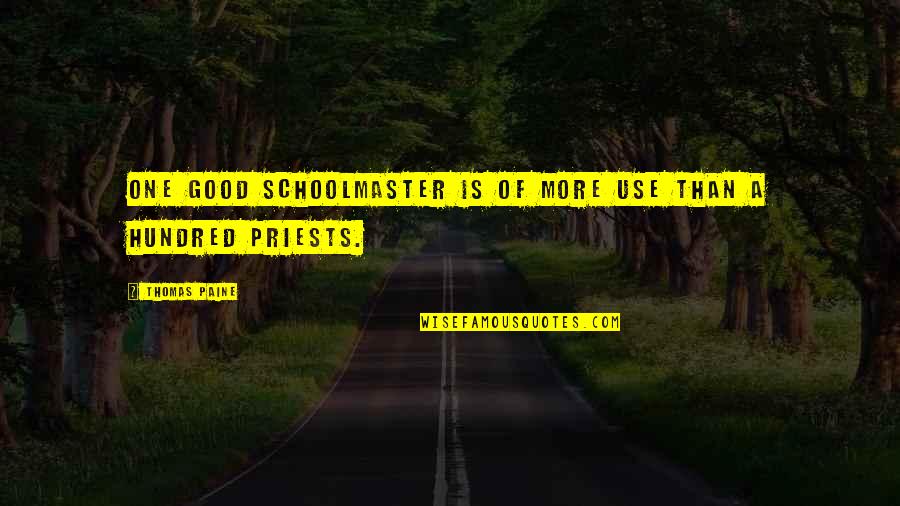 Church And State Quotes By Thomas Paine: One good schoolmaster is of more use than Church And State Quotes By Thomas Paine: One good schoolmaster is of more use than
