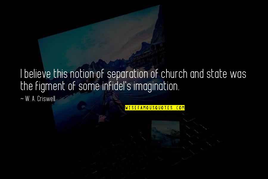 Church And State Quotes By W. A. Criswell: I believe this notion of separation of church