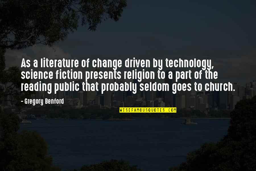 Church And Technology Quotes By Gregory Benford: As a literature of change driven by technology,