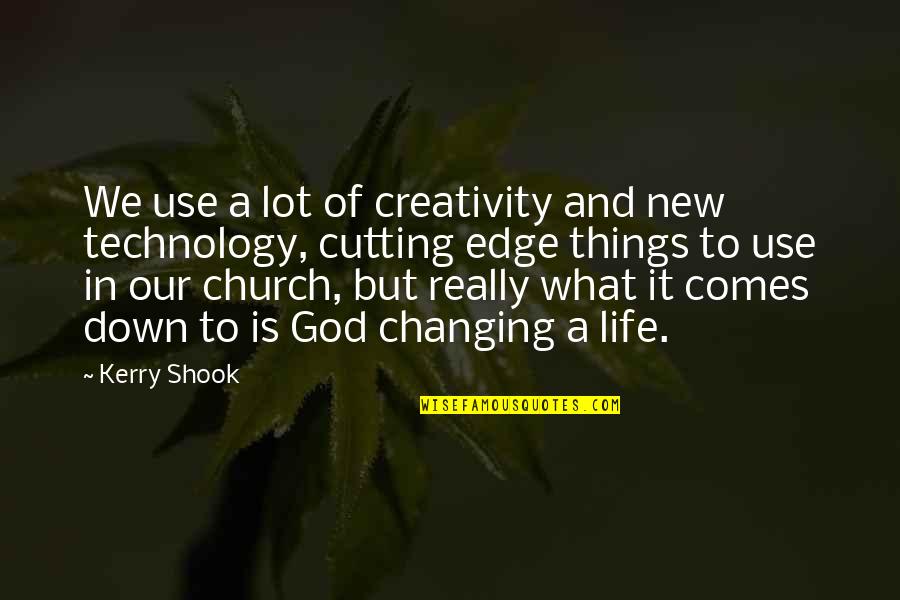 Church And Technology Quotes By Kerry Shook: We use a lot of creativity and new