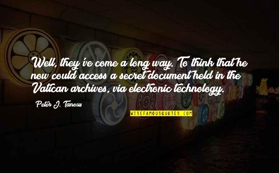 Church And Technology Quotes By Peter J. Tanous: Well, they've come a long way. To think