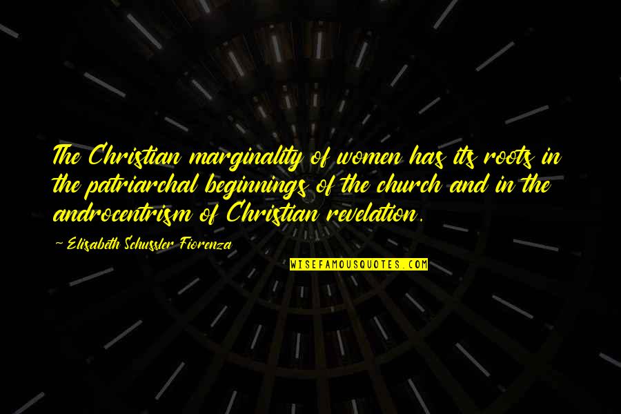 Church And Women Quotes By Elisabeth Schussler Fiorenza: The Christian marginality of women has its roots
