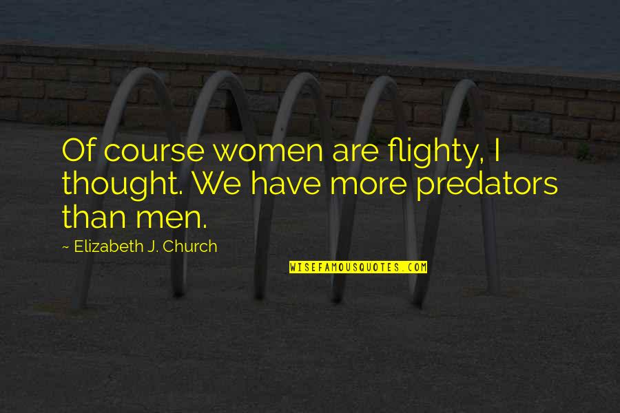 Church And Women Quotes By Elizabeth J. Church: Of course women are flighty, I thought. We