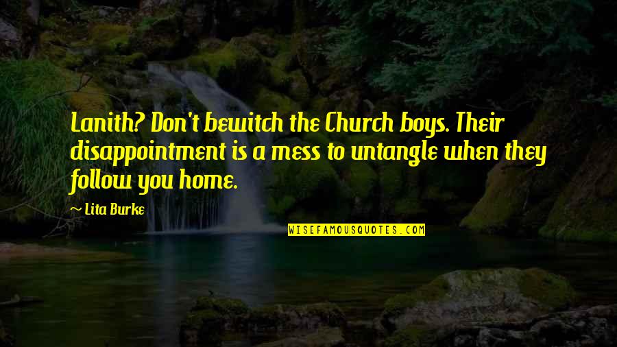 Church And Women Quotes By Lita Burke: Lanith? Don't bewitch the Church boys. Their disappointment