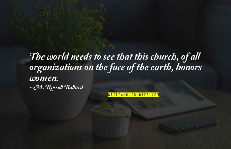 Church And Women Quotes By M. Russell Ballard: The world needs to see that this church,