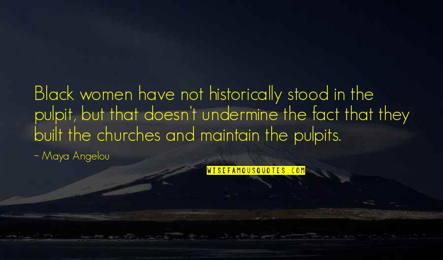 Church And Women Quotes By Maya Angelou: Black women have not historically stood in the