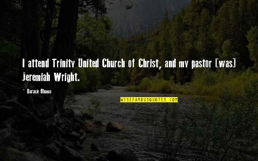 Church Attend Quotes By Barack Obama: I attend Trinity United Church of Christ, and