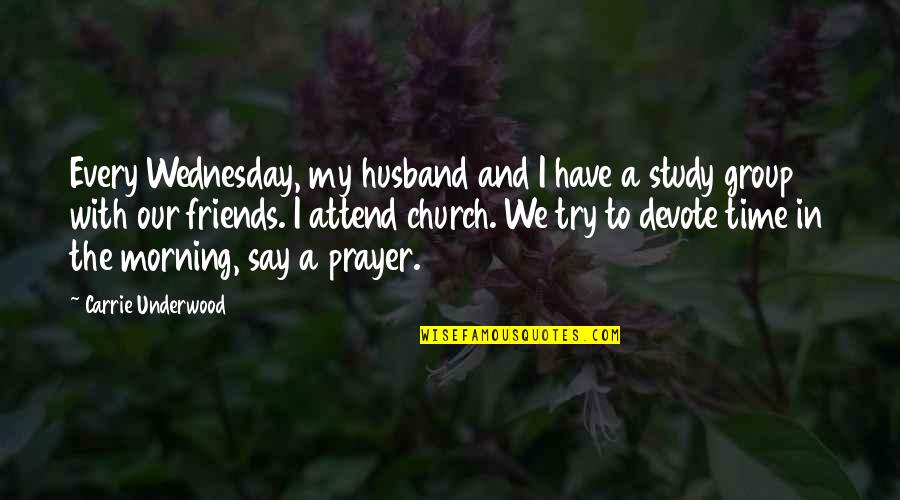 Church Attend Quotes By Carrie Underwood: Every Wednesday, my husband and I have a