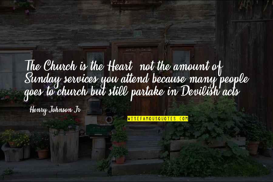 Church Attend Quotes By Henry Johnson Jr: The Church is the Heart, not the amount