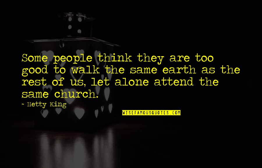 Church Attend Quotes By Hetty King: Some people think they are too good to