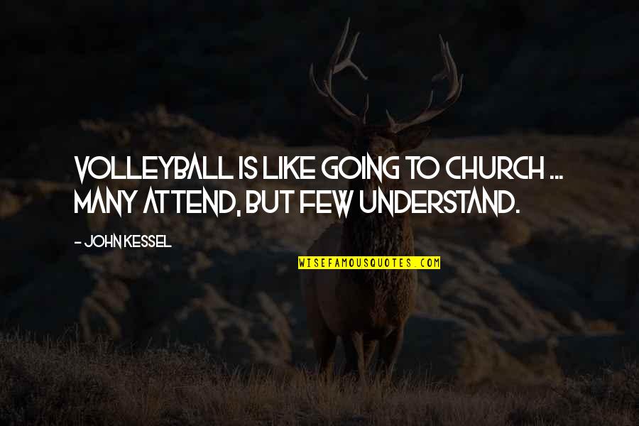 Church Attend Quotes By John Kessel: Volleyball is like going to church ... many