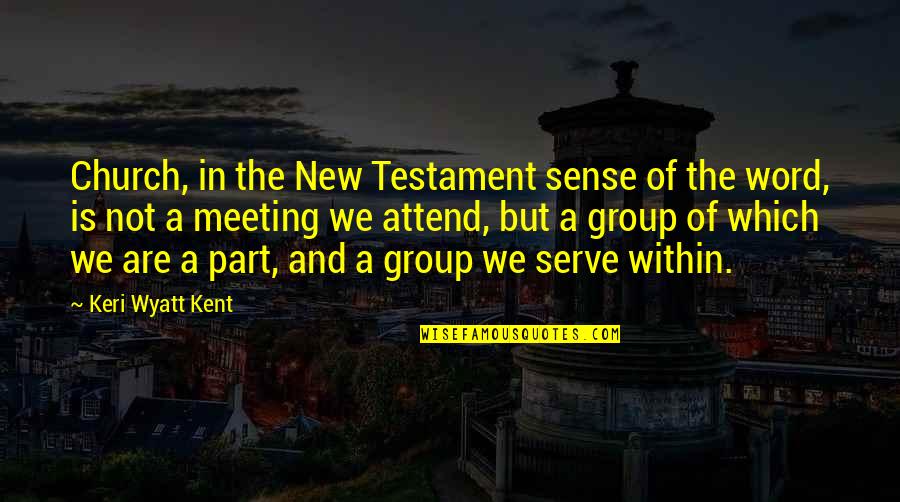 Church Attend Quotes By Keri Wyatt Kent: Church, in the New Testament sense of the