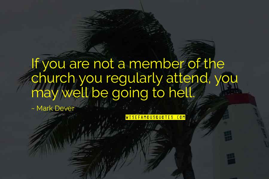 Church Attend Quotes By Mark Dever: If you are not a member of the