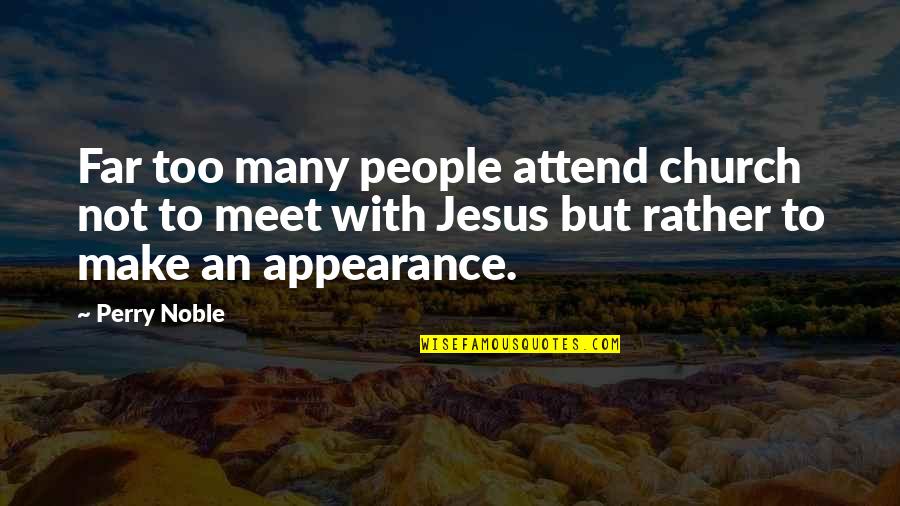 Church Attend Quotes By Perry Noble: Far too many people attend church not to