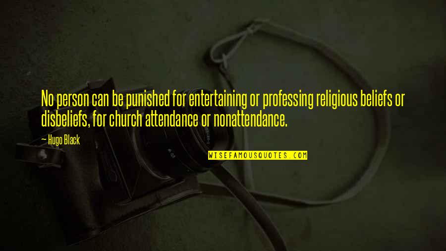 Church Attendance Quotes By Hugo Black: No person can be punished for entertaining or