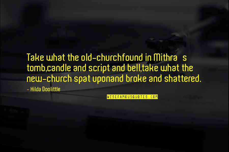 Church Bell Quotes By Hilda Doolittle: Take what the old-churchfound in Mithra's tomb,candle and