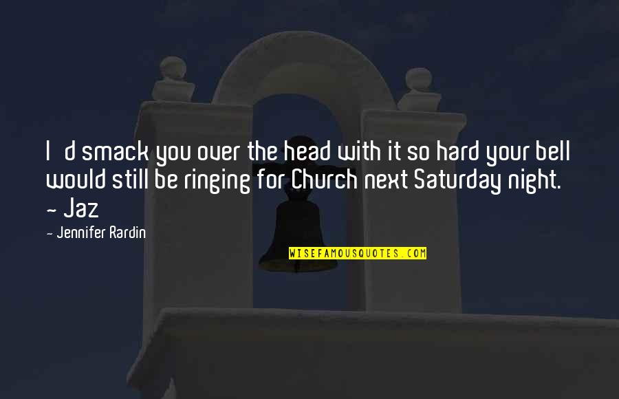 Church Bell Quotes By Jennifer Rardin: I'd smack you over the head with it