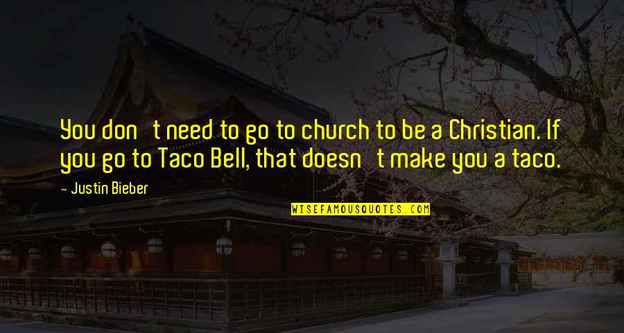 Church Bell Quotes By Justin Bieber: You don't need to go to church to