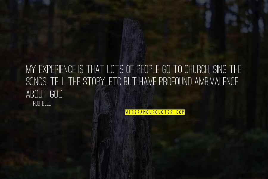 Church Bell Quotes By Rob Bell: My experience is that lots of people go