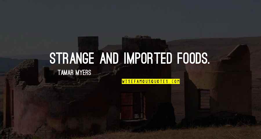 Church Billboards Quotes By Tamar Myers: strange and imported foods.