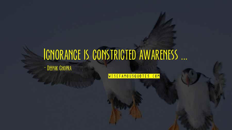 Church Building Dedication Quotes By Deepak Chopra: Ignorance is constricted awareness ...