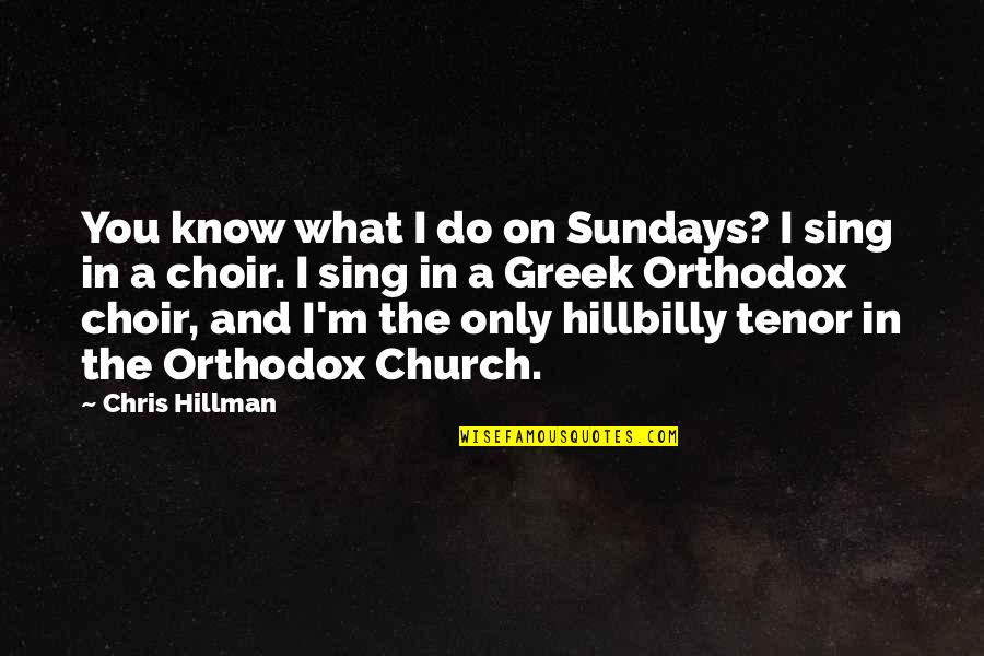 Church Choir Quotes By Chris Hillman: You know what I do on Sundays? I