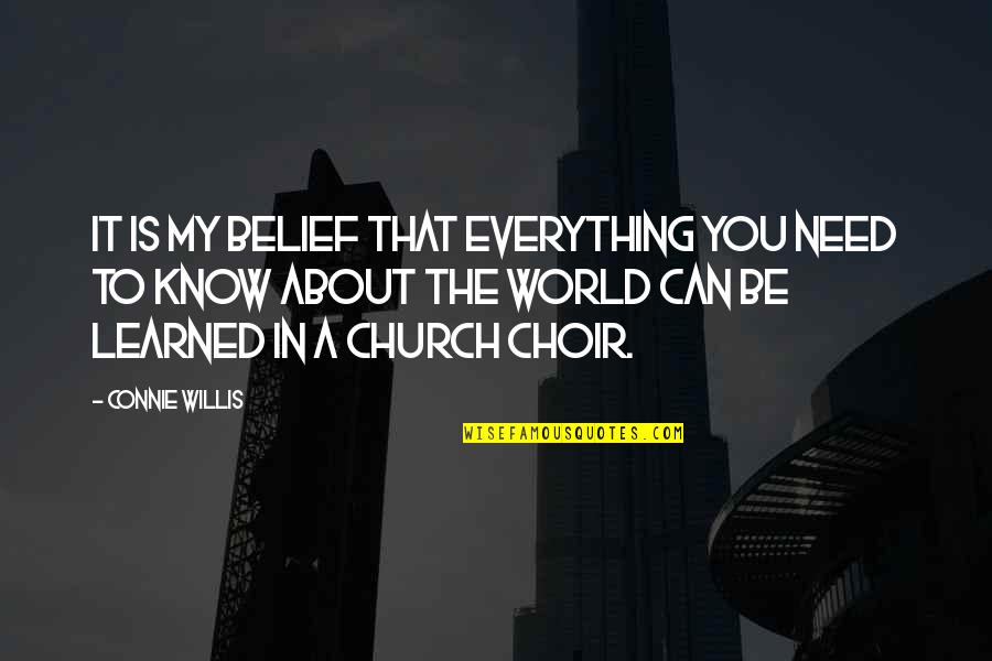 Church Choir Quotes By Connie Willis: It is my belief that everything you need