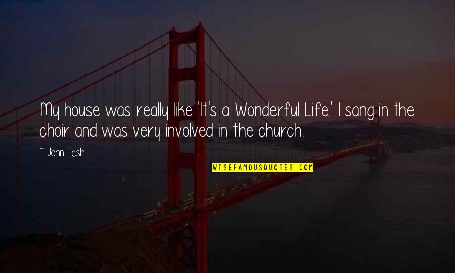 Church Choir Quotes By John Tesh: My house was really like 'It's a Wonderful